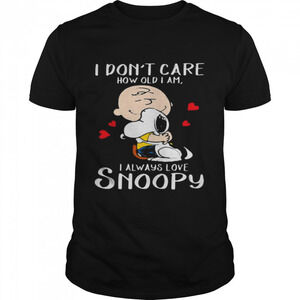 I Dont Care How Old I Am I Always Love Snoopy Heart Shirt
